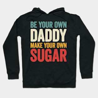 Be your own Daddy Make your own sugar Hoodie